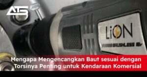 Mengapa Mengencangkan Baut sesuai dengan Torsinya Penting untuk Kendaraan Komersial